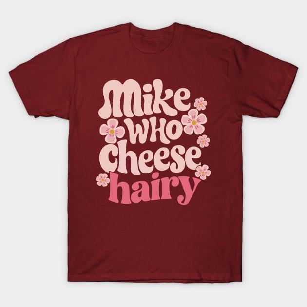 Mike who cheese hairy T-Shirt by FunnyZone